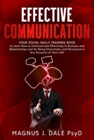 Effective Communication: Your Social Skills Training Book to Learn How to Communicate Effectively in Business and Relationships and for Being Charismatic and Persuasive in Any Situation of Your Life! B086BK4ZJW Book Cover