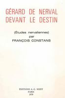 Gerard de Nerval Devant Le Destin: Etudes Nervaliennes 2707804592 Book Cover