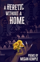 Heretic Without a Home 1968451056 Book Cover