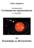 Von einem neuen Verständnis der Quantentheorie zur Kosmologie des Bewusstseins: e = m ( l/t )² 3848200600 Book Cover