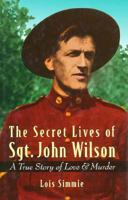 The Secret Lives of Sgt. John Wilson: A True Story of Love and Murder 155054442X Book Cover