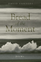 Bread of the Moment: Poems 0804012334 Book Cover