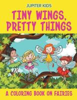 Tiny Wings, Pretty Things 1682603342 Book Cover