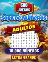 Sopa de Números para Adultos: Letra Grande. Rompecabezas de Búsqueda de Números para Adultos. 500 Juegos con 10 000 Números Para Buscar. Soluciones Incluidas. (Spanish Edition) B0CNS3VBT9 Book Cover