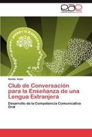 Club de Conversación para la Enseñanza de una Lengua Extranjera: Desarrollo de la Competencia Comunicativa Oral 3847362364 Book Cover