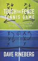Touch the Fence Tennis Game: How I Created the Greatest Kids' Tennis Game in the World 0578766086 Book Cover
