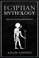 Egyptian Mythology: Tales from the Egyptian Pantheon 1959018728 Book Cover