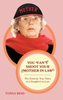 You Can't Shoot Your Mother-In-Law: The Entirely True Tales of a Daughter-In-Law 1960892533 Book Cover