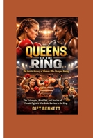Queens of the Ring: The Untold History of Women Who Changed Boxing: The Triumphs, Rivalries, and Stories of Female Fighters Who Broke Barriers in the Ring B0GF1H664M Book Cover