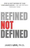 Refined Not Defined: God Is Not Defined by Our Circumstances — We Are Refined Through Them B0F8NY3SM9 Book Cover