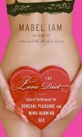The Love Diet: Expert Techniques for Sensual Pleasure and Mind-Blowing Sex 0060829990 Book Cover