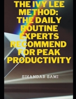 The Ivy Lee Method The Daily Routine Experts Recommend for Peak Productivity: The Not-So-Obvious Secret Guaranteed to Transform Your Life B08H6RWBMG Book Cover