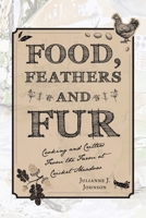 Food, Feathers and Fur: Cooking and Critters from the Farm at Cricket Meadow 1665744235 Book Cover