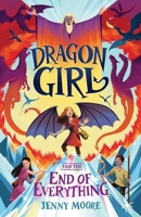 Dragon Girl and the End of Everything 1464254133 Book Cover