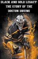 Black and Gold Legacy: The Story of the Boston Bruins B0CP31LSQ9 Book Cover