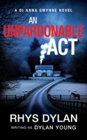 An Unpardonable Act: A DI Anna Gwynne Novel (Detective Anna Gwynne Crime Thrillers) 1915185475 Book Cover