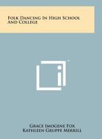 Folk Dancing in High School and College 125824389X Book Cover