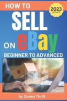 How to Sell on Ebay: From Beginner to Advanced. Detailed Guide on How to Sell to Make Money. What Items to List, Where to Source, How to Ship, Tips to Increase Sales, Business Hacks and More. B08YDB1Y27 Book Cover