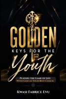 Golden Keys For The Youth: Playing The Game Of Life With God As Your Best Coach B0HDBYHZYC Book Cover