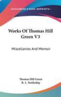 Works of Thomas Hill Green; Volume 3 1021446963 Book Cover