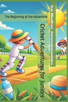 Cricket Adventures for Juniors: The Beginning of the Adventure : A Fun Guide to Playing Like a Pro! B0DT1GQFZH Book Cover