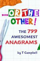 ...Or the Other!: The 799 Awesomest Anagrams 1717834868 Book Cover