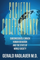 Societal Codependency: Subconsciously Driven Human Behavior and the State of World Society 1977257984 Book Cover
