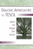 Dialogic Approaches to TESOL: Where the Ginkgo Tree Grows 0805839011 Book Cover