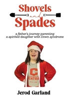 Shovels and Spades: a father's journey parenting a spirited daughter with Down Syndrome B0FXJDZC9Y Book Cover