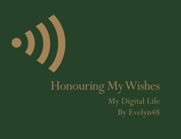 Honouring My Wishes My Digital Life 173992665X Book Cover