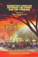 PERSISTENT CONFLICT BETWEEN THE POKOT AND THE TURKANA: Causes and Policy Implications B0F94DV85N Book Cover