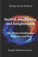 Revival, Enlightenment, and Awakening: The Divine Intelligence of Eternity in Fire and Water B0B3N91WZK Book Cover