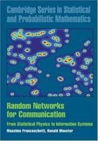 Random Networks for Communication: From Statistical Physics to Information Systems 0521854423 Book Cover