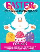 Easter Coloring and Activity Book for Kids: Mazes, Coloring, Dot to Dot, Word Search, and More. Activity Book for Kids Ages 4-8, 5-12 1947243683 Book Cover