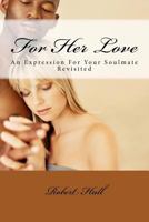 For Her Love: An Expression for Your Soulmate Revisited 1463594992 Book Cover