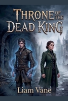 Throne of the Dead King B0HM6FLC8Z Book Cover