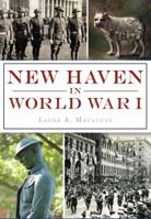 New Haven in World War I 1467136212 Book Cover