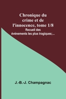 Chronique du crime et de l'innocence, tome 1/8; Recueil des événements les plus tragiques;... 935739527X Book Cover