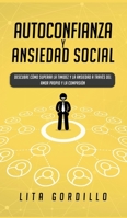 Autoconfianza y ansiedad social: Descubre cómo superar la timidez y la ansiedad a través del amor propio y la compasión (Spanish Edition) 1989779026 Book Cover