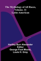 The Mythology of All Races, Vol. 11: Latin-American 9374598760 Book Cover
