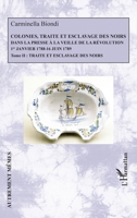 Colonies, traite et esclavage des noirs dans la presse à la veille de la Révolution: 1er Janvier 1788 - 16 Juin 1789 Tome 2 : Traite et esclavage des noirs 2343256837 Book Cover