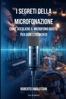 I SEGRETI DELLA MICROFONAZIONE: Come scegliere il microfono giusto per ogni strumento (Italian Edition) B0G12B9PGG Book Cover