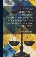 The law of Actionable Misrepresentation, Stated in the Form of a Code Followed by a Commentary and Appendices 1021470147 Book Cover