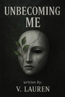 Unbecoming Me: A True Story of Breaking Cycles, Healing Wounds, and Choosing a New Path B0FJ8TLNNV Book Cover