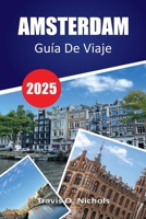 AMSTERDAM GUÍA DE VIAJE 2025: Guía de viaje de Ámsterdam: consejos de expertos, principales atracciones, joyas ocultas y consejos prácticos para quienes visitan por primera vez (Spanish Edition) B0FCFW5NTP Book Cover
