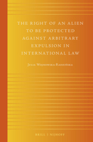 The Right of an Alien to Be Protected Against Arbitrary Expulsion in International Law 9004265430 Book Cover