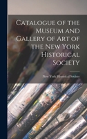 Catalogue of the Museum and Gallery of Art of the New York Historical Society B0BP2VSYGG Book Cover