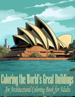 Coloring the World's Great Buildings: An Architectural Coloring Book for Adults B0C2SJ3JK2 Book Cover