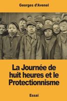 La Journée de huit heures et le Protectionnisme 1721548327 Book Cover