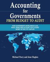 Accounting for Governments: from budget to audit: How governments plan, raise, spend and then account for their use of citizens’ money in the 21st century 1092763112 Book Cover